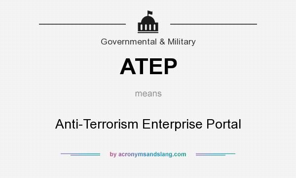 What does ATEP mean? It stands for Anti-Terrorism Enterprise Portal