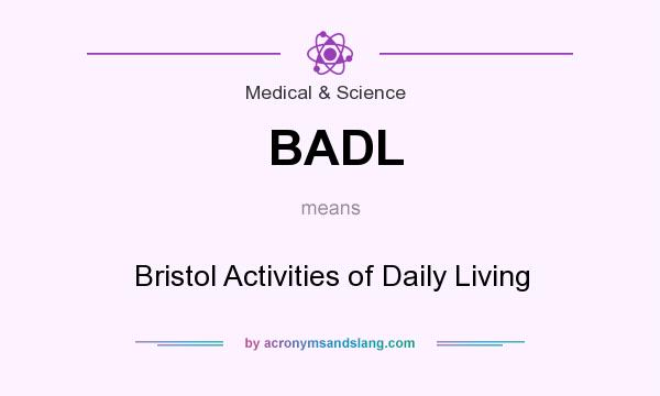 What does BADL mean? It stands for Bristol Activities of Daily Living