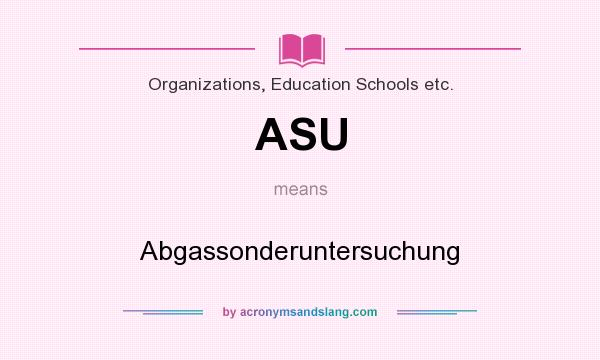 What does ASU mean? It stands for Abgassonderuntersuchung