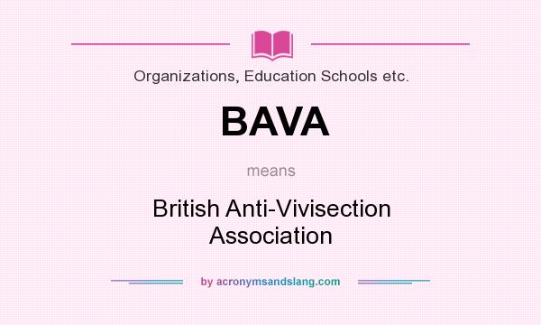 What does BAVA mean? It stands for British Anti-Vivisection Association