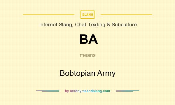 What does BA mean? It stands for Bobtopian Army