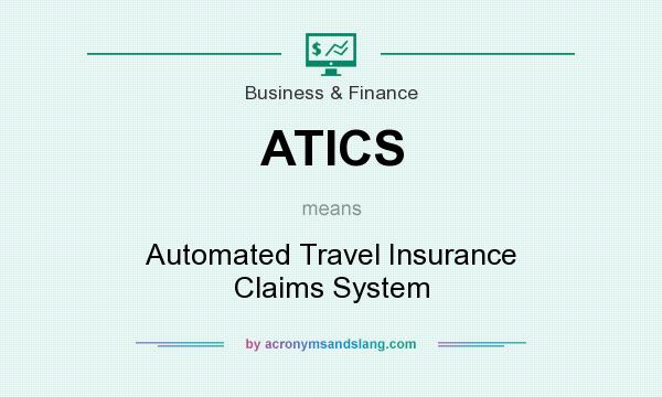 What does ATICS mean? It stands for Automated Travel Insurance Claims System