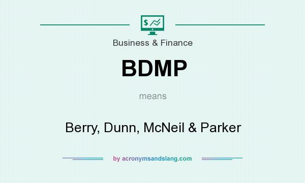 What does BDMP mean? It stands for Berry, Dunn, McNeil & Parker