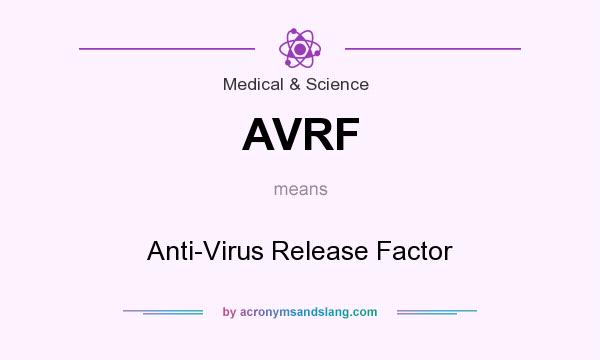 What does AVRF mean? It stands for Anti-Virus Release Factor