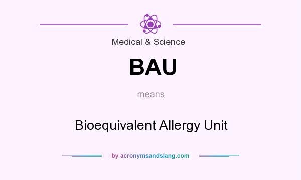 What does BAU mean? It stands for Bioequivalent Allergy Unit