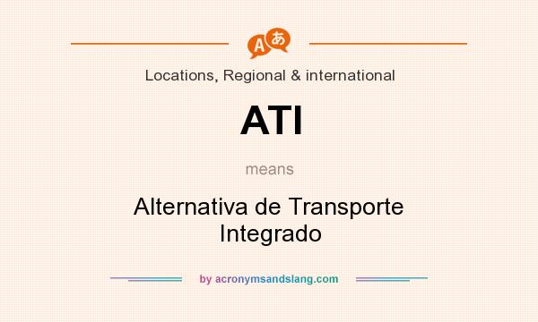 What does ATI mean? It stands for Alternativa de Transporte Integrado