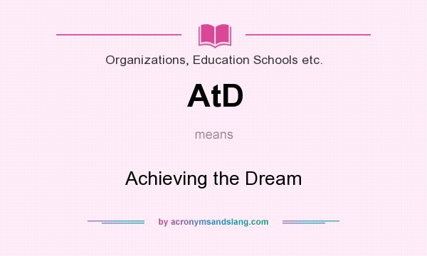What does AtD mean? It stands for Achieving the Dream