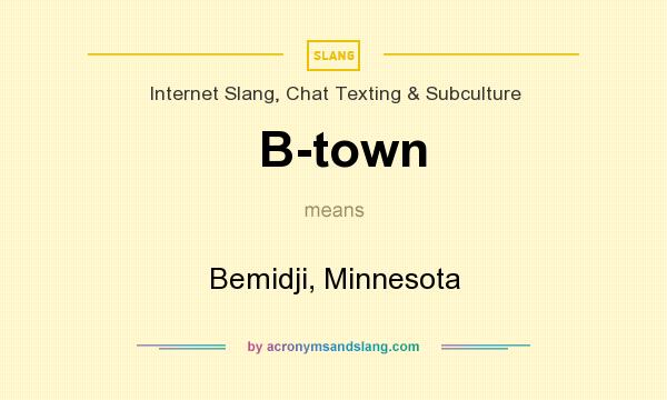 What does B-town mean? It stands for Bemidji, Minnesota