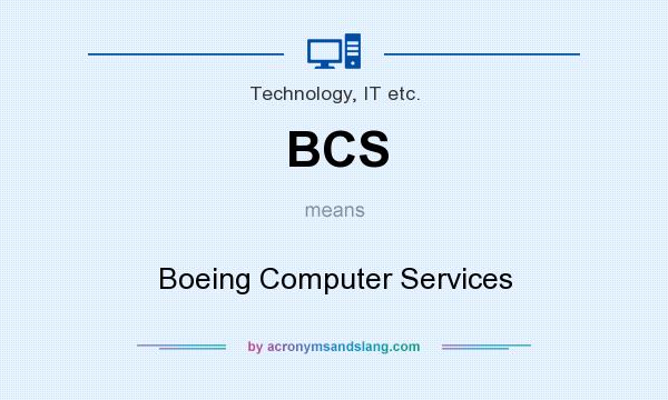 What does BCS mean? It stands for Boeing Computer Services