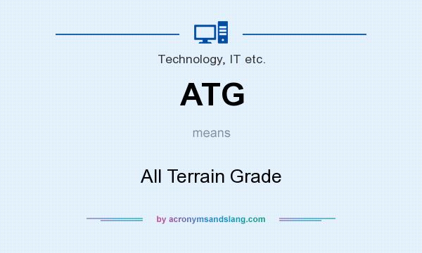 What does ATG mean? It stands for All Terrain Grade