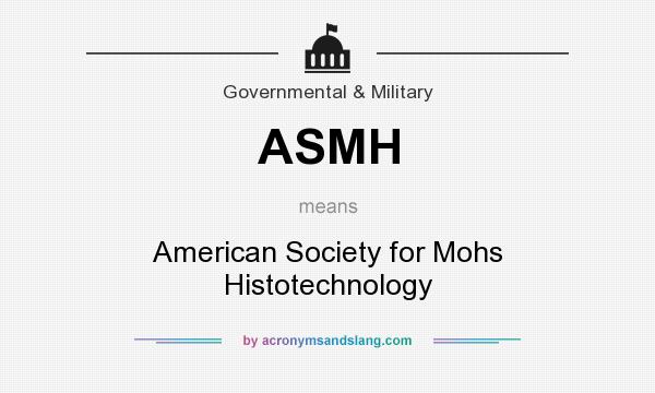 What does ASMH mean? It stands for American Society for Mohs Histotechnology
