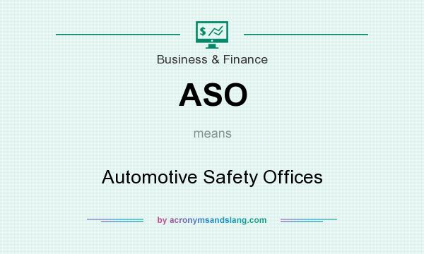 What does ASO mean? It stands for Automotive Safety Offices