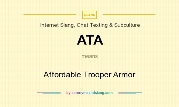 What does ATA mean? It stands for Affordable Trooper Armor