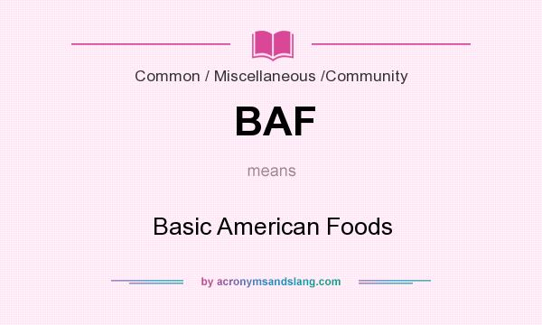 What does BAF mean? It stands for Basic American Foods