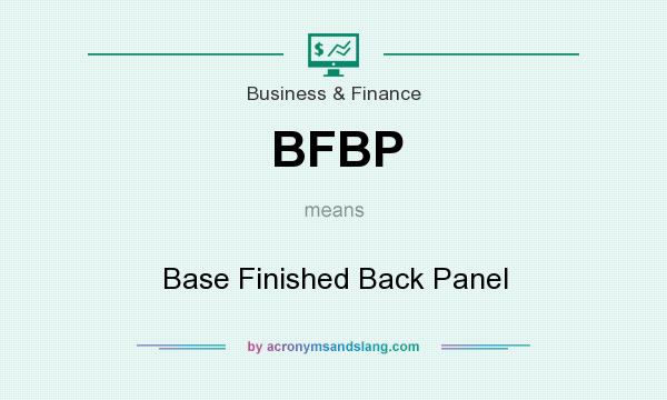 What does BFBP mean? It stands for Base Finished Back Panel