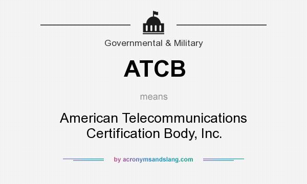 What does ATCB mean? It stands for American Telecommunications Certification Body, Inc.