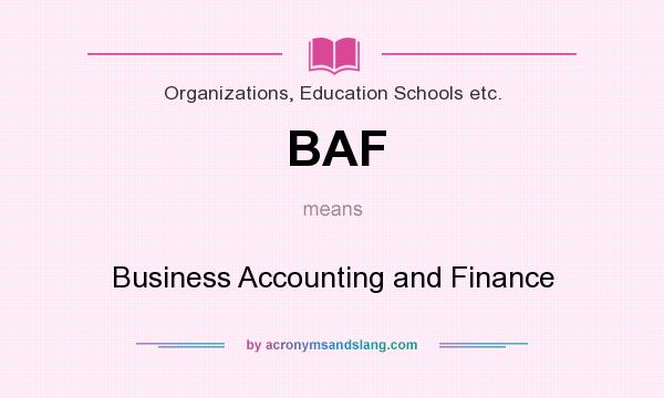 What does BAF mean? It stands for Business Accounting and Finance