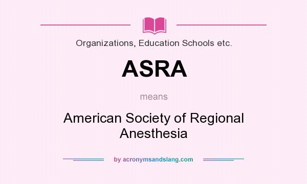 What does ASRA mean? It stands for American Society of Regional Anesthesia