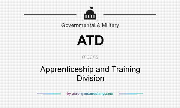 What does ATD mean? It stands for Apprenticeship and Training Division