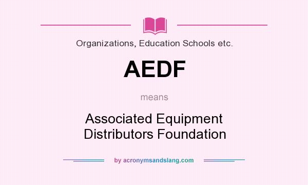 What does AEDF mean? It stands for Associated Equipment Distributors Foundation
