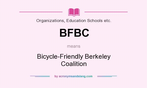 What does BFBC mean? It stands for Bicycle-Friendly Berkeley Coalition