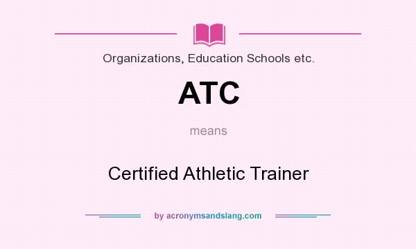 What does ATC mean? It stands for Certified Athletic Trainer