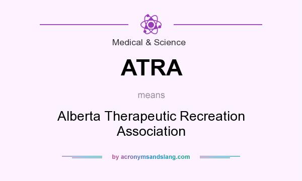 What does ATRA mean? It stands for Alberta Therapeutic Recreation Association