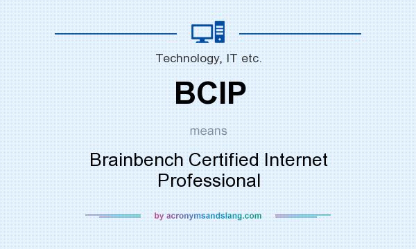 What does BCIP mean? It stands for Brainbench Certified Internet Professional