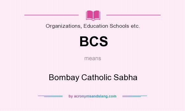 What does BCS mean? It stands for Bombay Catholic Sabha