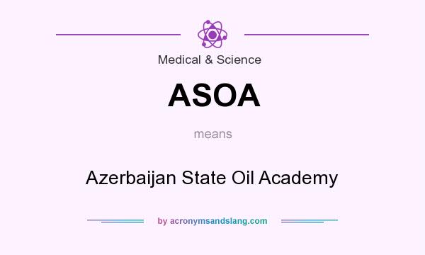 What does ASOA mean? It stands for Azerbaijan State Oil Academy