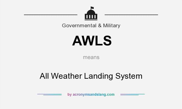 What does AWLS mean? It stands for All Weather Landing System