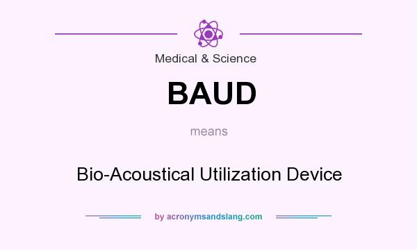What does BAUD mean? It stands for Bio-Acoustical Utilization Device