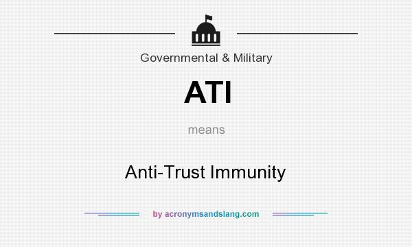 What does ATI mean? It stands for Anti-Trust Immunity