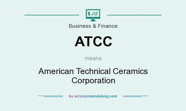 What does ATCC mean? It stands for American Technical Ceramics Corporation
