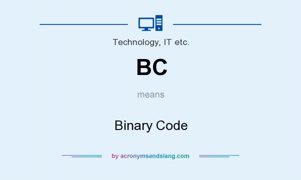 What does BC mean? It stands for Binary Code