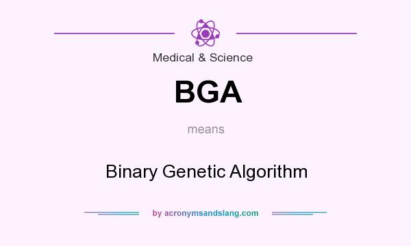 What does BGA mean? It stands for Binary Genetic Algorithm