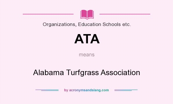 What does ATA mean? It stands for Alabama Turfgrass Association