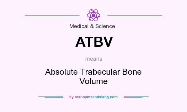 What does ATBV mean? It stands for Absolute Trabecular Bone Volume