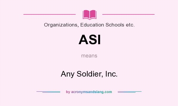 What does ASI mean? It stands for Any Soldier, Inc.