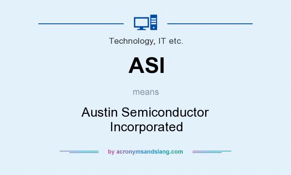 What does ASI mean? It stands for Austin Semiconductor Incorporated