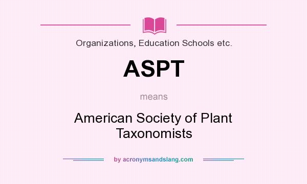 What does ASPT mean? It stands for American Society of Plant Taxonomists