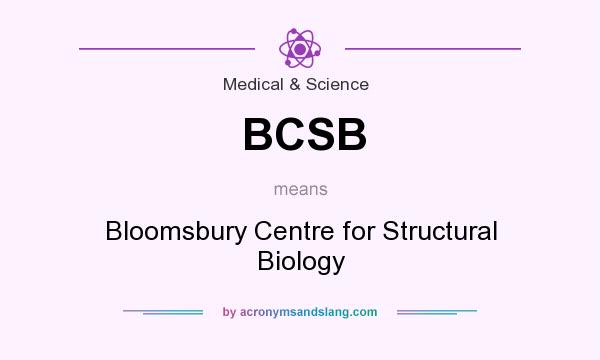 What does BCSB mean? It stands for Bloomsbury Centre for Structural Biology