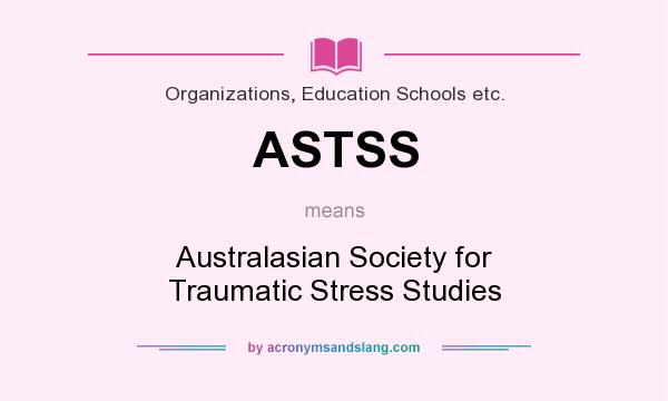 What does ASTSS mean? It stands for Australasian Society for Traumatic Stress Studies