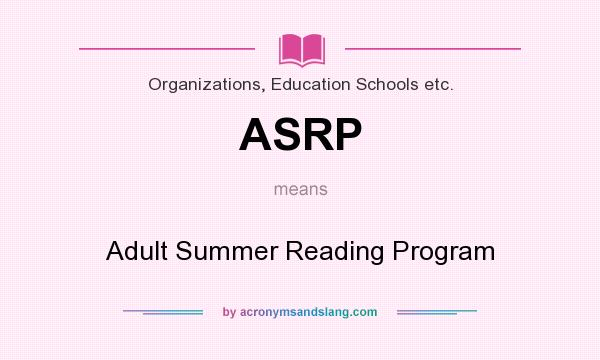 What does ASRP mean? It stands for Adult Summer Reading Program