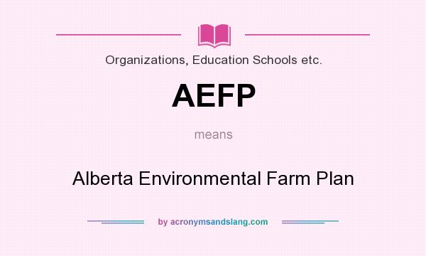 What does AEFP mean? It stands for Alberta Environmental Farm Plan