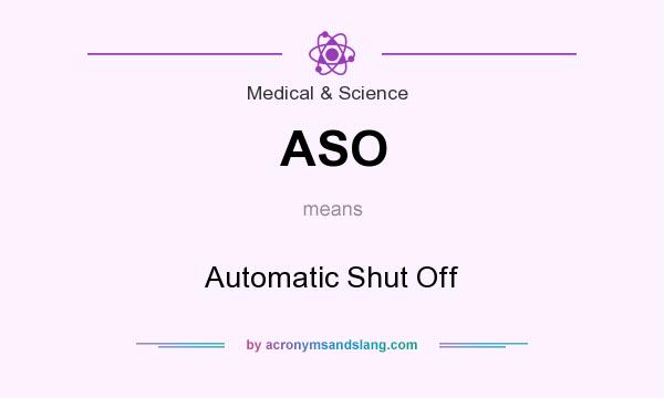 What does ASO mean? It stands for Automatic Shut Off