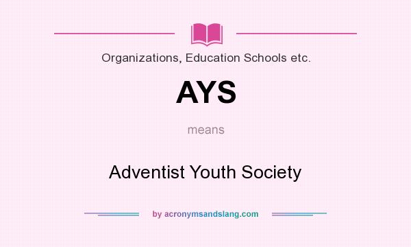 What does AYS mean? It stands for Adventist Youth Society