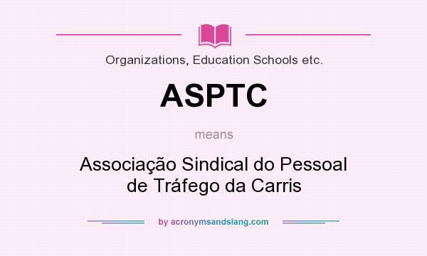 What does ASPTC mean? It stands for Associação Sindical do Pessoal de Tráfego da Carris