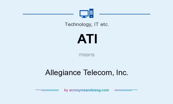 What does ATI mean? It stands for Allegiance Telecom, Inc.