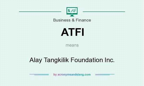 What does ATFI mean? It stands for Alay Tangkilik Foundation Inc.